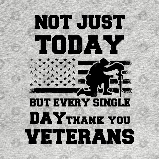 Not Just Today But Every Single Day Thank You Veterans - Perfect Veterans Day 2022 Gift Ideas For Dad and Millitary Members by Pezzolano